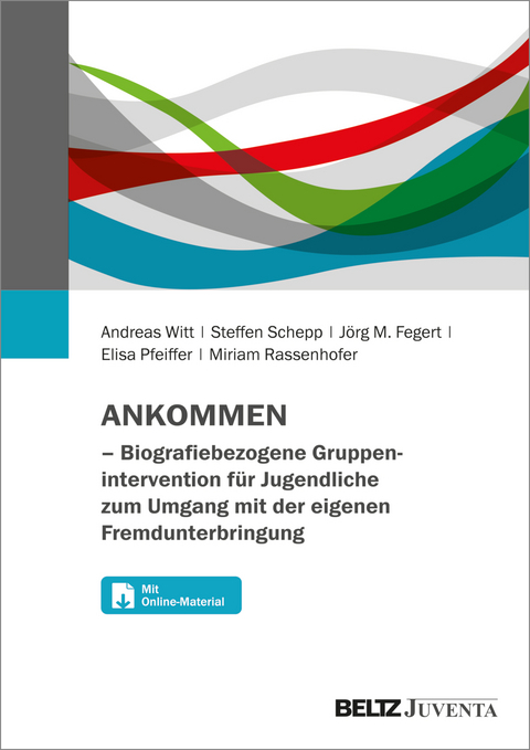 ANKOMMEN &ndash; Biografiebezogene Gruppenintervention f&uuml;r Jugendliche zum Umgang mit der eigenen Fremdunterbringung - Andreas Witt, Steffen Schepp, J&ouml;rg M. Fegert, Elisa Pfeiffer, Miriam Rassenhofer