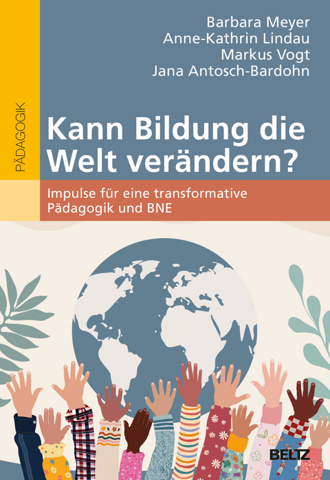 Kann Bildung die Welt ver&auml;ndern? - Barbara E. Meyer, Anne-Kathrin Lindau, Markus Vogt