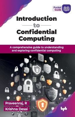 Introduction to Confidential Computing - R. Praveenraj, Krishna Desai