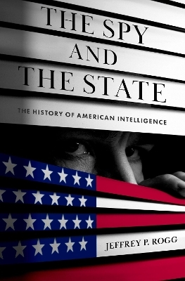 The Spy and the State - Jeffrey P. Rogg