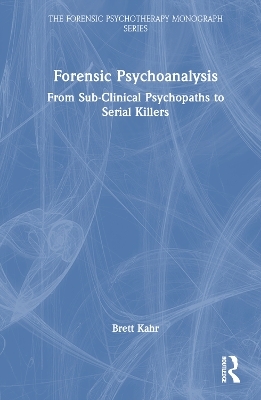 Forensic Psychoanalysis - Brett Kahr