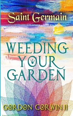 Weeding Your Garden - Gordon W Corwin  II