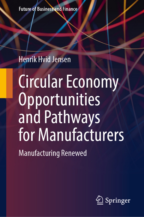 Circular Economy Opportunities and Pathways for Manufacturers - Henrik Hvid Jensen