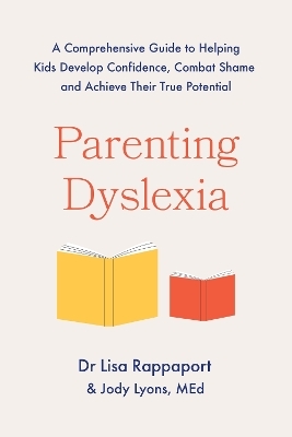 Parenting Dyslexia - Jody Lyons, Dr Lisa Rappaport