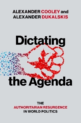 Dictating the Agenda - Alexander Cooley, Alexander Dukalskis