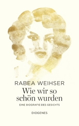 Wie wir so sch&ouml;n wurden - Rabea Weihser