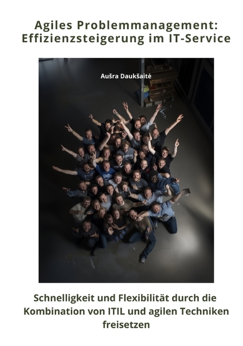 Agiles Problemmanagement: Effizienzsteigerung im IT-Service - Au&scaron;ra Dauk&scaron;aitė
