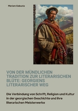 Von der m&uuml;ndlichen Tradition zur literarischen Bl&uuml;te: Georgiens literarischer Weg - Mariam Gabunia