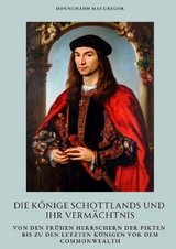 Die K&ouml;nige Schottlands und ihr Verm&auml;chtnis - Donnchadh MacGregor