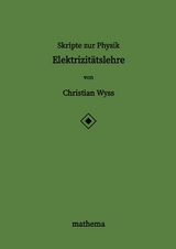 Skripte zur Physik - Elektrizit&auml;tslehre - Christian Wyss
