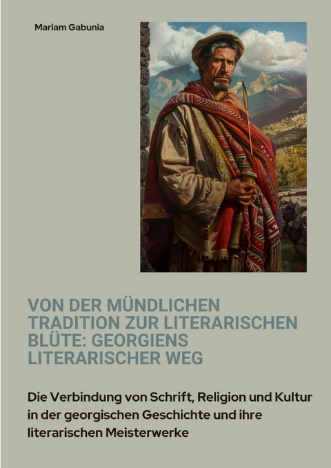 Von der m&uuml;ndlichen Tradition zur literarischen Bl&uuml;te: Georgiens literarischer Weg - Mariam Gabunia