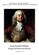 Georg Friedrich H&auml;ndel: Klang und Drama im Barock - Thomas S. Lau