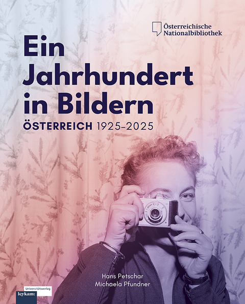 Ein Jahrhundert in Bildern - &Ouml;sterreich 1925-2025 - Hans Petschar, Michaela Pfundner
