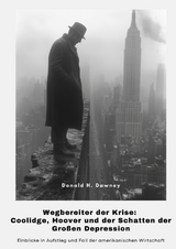 Wegbereiter der Krise: Coolidge, Hoover und der Schatten der Gro&szlig;en Depression - Donald H. Dawney