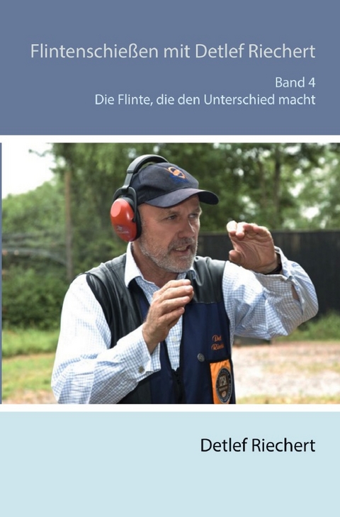 Flintenschie&szlig;en mit Detlef Riechert / Flintenschie&szlig;en mit Detlef Riechert Die Flinte, die den Unterschied macht Band 4 - Detlef Riechert