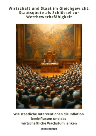 Wirtschaft und Staat im Gleichgewicht: Staatsquote als Schlüssel zur Wettbewerbsfähigkeit