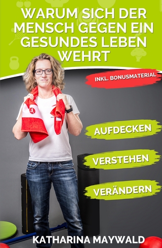 Warum sich der Mensch gegen ein gesundes Leben wehrt