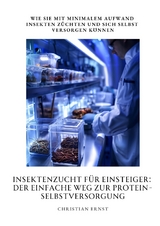 Insektenzucht f&uuml;r Einsteiger: Der einfache Weg zur Protein-Selbstversorgung - Christian Ernst