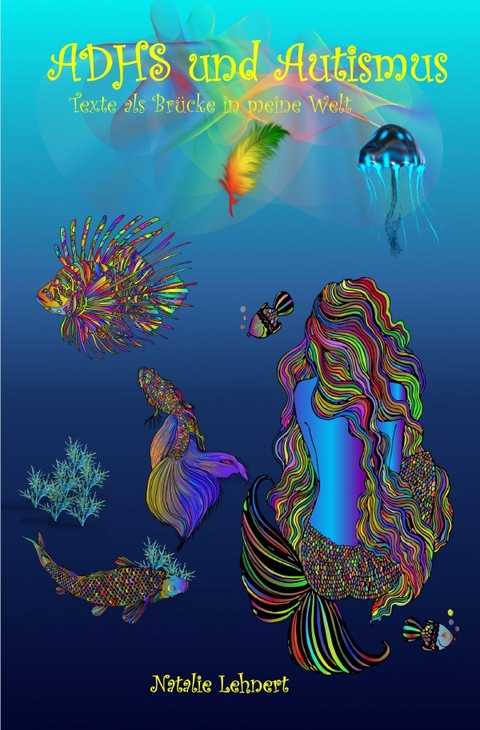 ADHS und Autismus - Texte als Br&uuml;cke in meine Welt - Natalie Lehnert