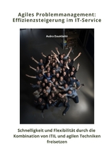 Agiles Problemmanagement: Effizienzsteigerung im IT-Service - Au&scaron;ra Dauk&scaron;aitė
