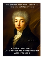Adalbert Gyrowetz: Der unbekannte Komponist der Wiener Klassik - Sebastian G. Ehlers