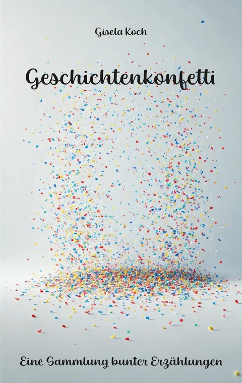 Geschichtenkonfetti - Gisela Koch