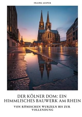 Der Kölner Dom: Ein himmlisches Bauwerk am Rhein