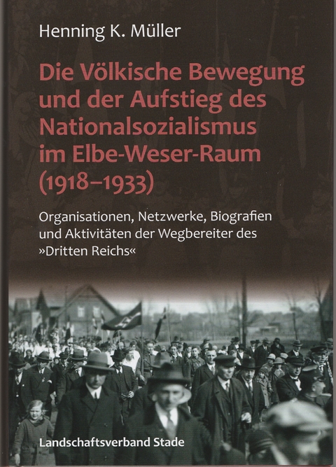 Die V&ouml;lkische Bewegung und der Aufstieg des Nationalsozialismus im Elbe-Weser-Raum (1918-1933) - Henning K. M&uuml;ller