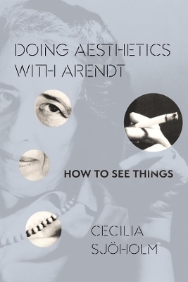 Doing Aesthetics with Arendt - Cecilia Sj&ouml;holm