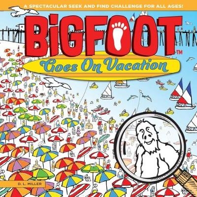Bigfoot Goes on Vacation - D. L. Miller