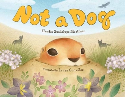 Not a Dog - Claudia Guadalupe Martinez, Laura Gonzalez