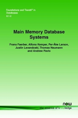Main Memory Database Systems - Frans Faerber, Alfons Kemper, Per-Ake Larson, Justin Levandoski, Thomas Neumann