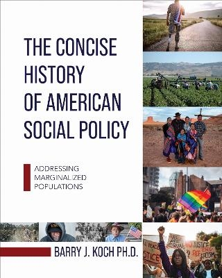 The Concise History of American Social Policy - Barry J. Koch