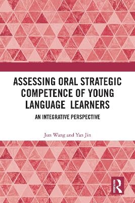 Assessing Oral Strategic Competence of Young Language Learners - Jun Wang, Yan Jin