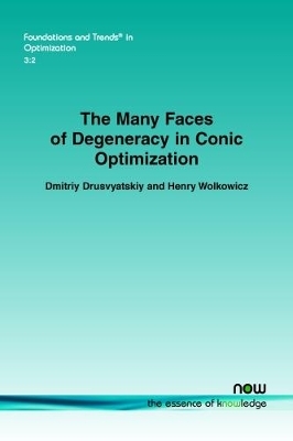 The Many Faces of Degeneracy in Conic Optimization - Dmitriy Drusvyatskiy, Henry Wolkowicz