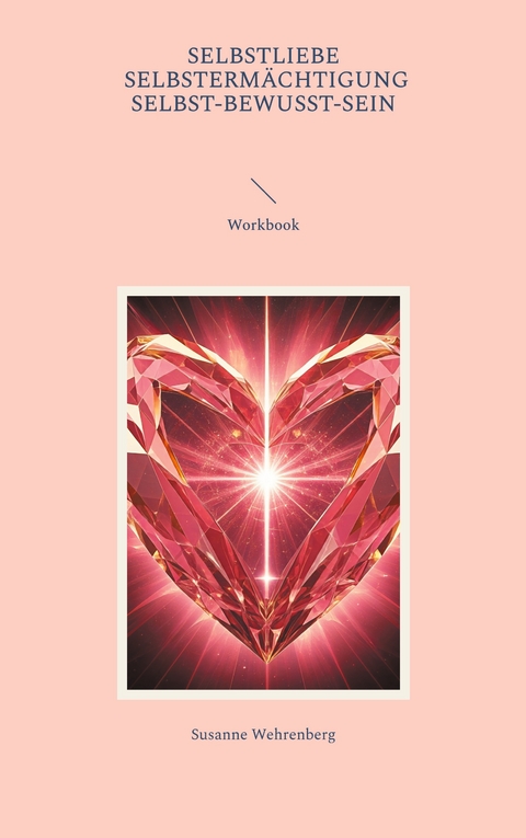 Selbstliebe Selbsterm&auml;chtigung Selbst-bewusst-Sein Workbook - Susanne Wehrenberg