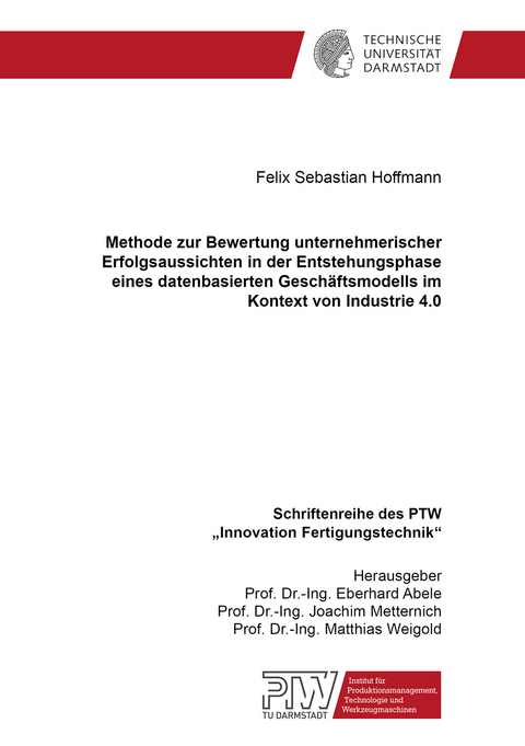 Methode zur Bewertung unternehmerischer Erfolgsaussichten in der Entstehungsphase eines datenbasierten Gesch&auml;ftsmodells im Kontext von Industrie 4.0 - Felix Sebastian Hoffmann