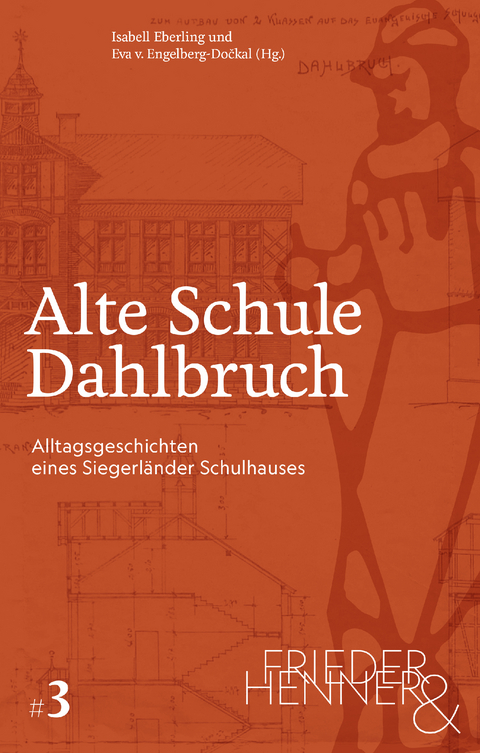 Alte Schule Dahlbruch. Alltagsgeschichten eines Siegerl&auml;nder Schulhauses - 