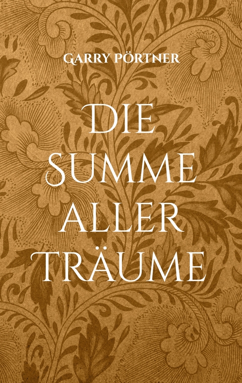 Die Summe aller Tr&auml;ume - Garry P&ouml;rtner