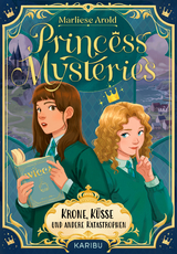Princess Mysteries &ndash; Krone, K&uuml;sse und andere Katastrophen - Marliese Arold