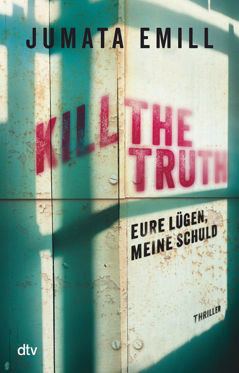 Kill the Truth &ndash; Eure L&uuml;gen, meine Schuld - Jumata Emill