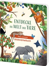 Entdecke die Welt der Tiere - Mein sch&ouml;nstes Bildw&ouml;rterbuch