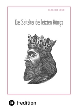 Das Zeitalter des letzten K&ouml;nigs - &Eacute;mile de Li&eacute;ge