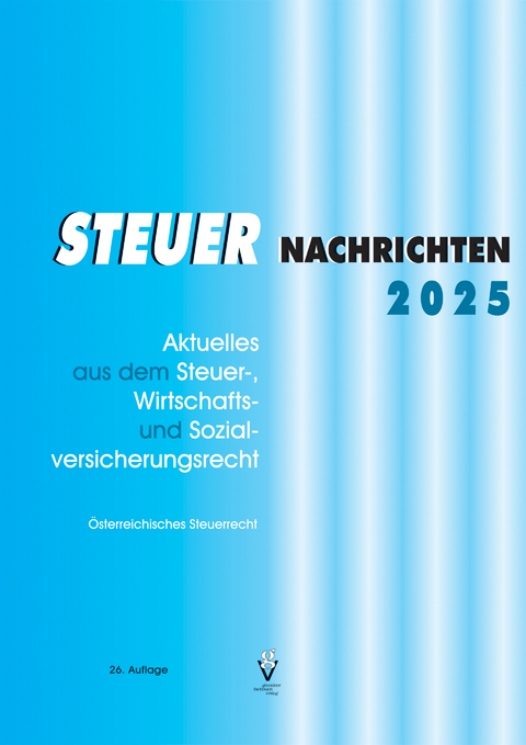 STEUER NACHRICHTEN 2025 - G&uuml;nther Mag. Bauer, Reinhold Kaltenegger, Detlev Karel, Irene Mag.Dr. K&ouml;nig, Susanne Mag. Fritz-Limarutti, Elisabeth Mag. Weigand, Andreas BA BA MA Eckert, Marianne Mag. Strohmaier, Christine MSc. Schellander