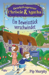 Detektivagentur Christie & Agatha &ndash; Ein Beweisst&uuml;ck verschwindet - Pip Murphy