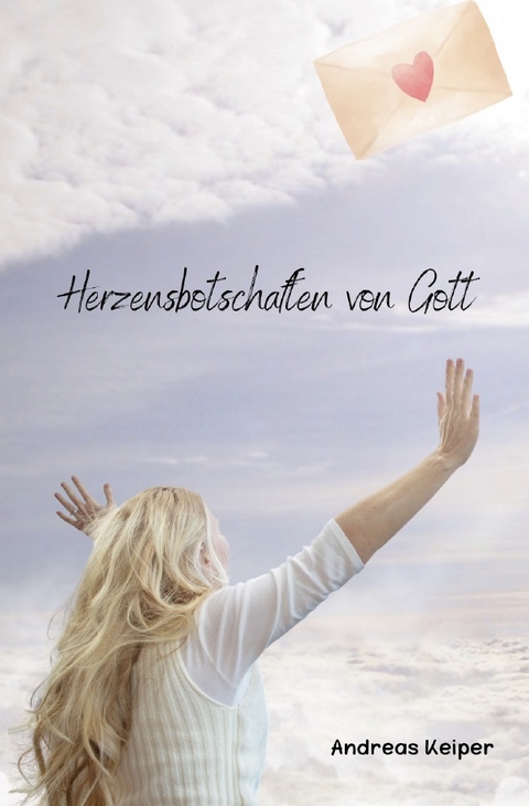 Herzensbotschaften von Gott - Andreas Keiper