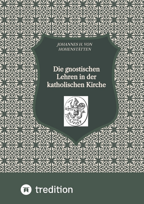 Die gnostischen Lehren in der katholischen Kirche - Johannes H. von Hohenst&auml;tten