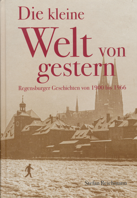 Die kleine Welt von gestern - Stefan Reichmann