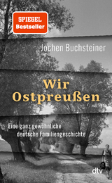 Wir Ostpreu&szlig;en - Jochen Buchsteiner