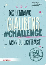 Die ultimative Glaubens-Challenge &hellip; wenn du dich traust - Daniel Kunz, Lisa Stegerer
